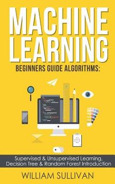 portada Machine learning Beginners Guide Algorithms: Supervised & Unsupervised learning, Decision Tree & Random Forest Introduction (en Inglés)
