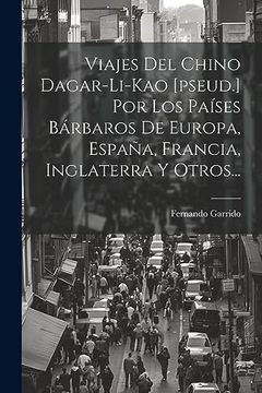 portada Viajes del Chino Dagar-Li-Kao [Pseud. ] por los Países Bárbaros de Europa, España, Francia, Inglaterra y Otros.