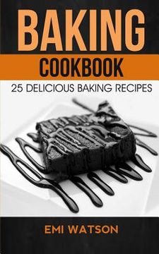 portada Baking Cookbook: 25 Delicious Baking Recipes (en Inglés)