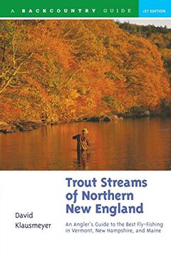 portada Trout Streams of Northern new England: A Guide to the Best Fly-Fishing in Vermont, new Hampshire, and Maine (en Inglés)