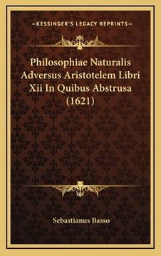 portada Philosophiae Naturalis Adversus Aristotelem Libri Xii In Quibus Abstrusa (1621) (en Latin)