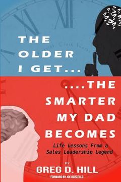 portada The Older I Get...the Smarter My Dad Becomes: Life Lessons from a Sales Leadership Legend (en Inglés)