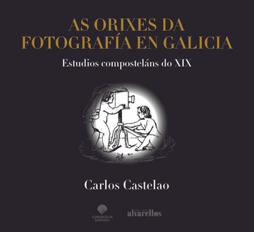 portada As Orixes da Fotografía en Galicia: Estudios Composteláns do xix (Ilustrada) (in Galician)