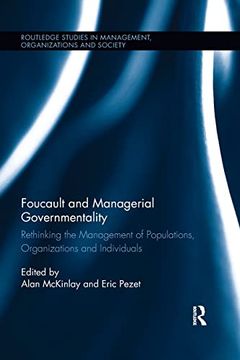 portada Foucault and Managerial Governmentality: Rethinking the Management of Populations, Organizations and Individuals (Routledge Studies in Management, Organizations and Society) (en Inglés)