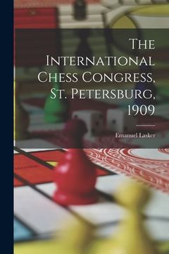 portada The International Chess Congress, St. Petersburg, 1909 (en Inglés)