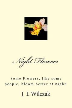 portada Night Flowers: Some Flowers, like some people, bloom better at night. (en Inglés)