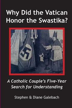 portada Why Did the Vatican Honor the Swastika?: A Catholic Couple's Five-year Search for Understanding (en Inglés)