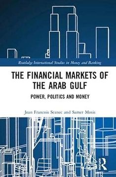 portada The Financial Markets of the Arab Gulf: Power, Politics and Money (Routledge International Studies in Money and Banking) (in English)