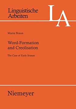 portada Word-Formation and Creolisation: The Case of Early Sranan (Linguistische Arbeiten) (en Inglés)