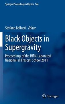 portada Black Objects in Supergravity: Proceedings of the Infn-Laboratori Nazionali Di Frascati School 2011 (en Inglés)