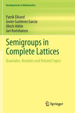portada Semigroups in Complete Lattices: Quantales, Modules and Related Topics (en Inglés)