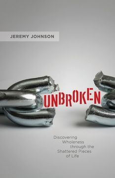 portada Unbroken: Discovering Wholeness Through the Shattered Pieces of Life (en Inglés)