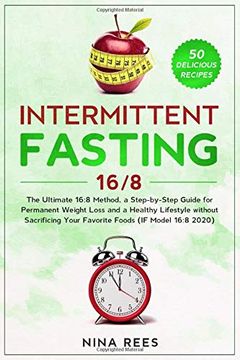 portada Intermittent Fasting 16: 8: The Ultimate 16: 8 Method, a Step-By-Step Guide for Permanent Weight Loss and a Healthy Lifestyle Without Sacrificing Your Favorite Foods (if Model 16: 8 2020) 
