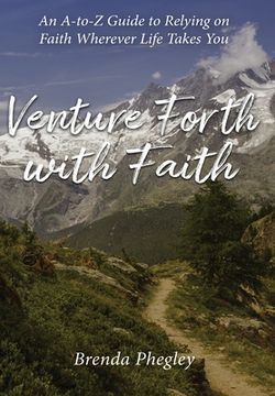 portada Venture Forth With Faith: An A-To-Z Guide to Relying on Faith Wherever Life Takes you (en Inglés)