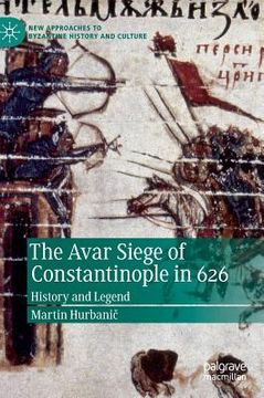 portada The Avar Siege of Constantinople in 626: History and Legend (in English)