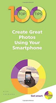 portada 100 top Tips - Create Great Photos Using Your Smartphone (100 top Tips - in Easy Steps) (en Inglés)