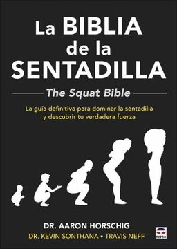 portada La Biblia de la Sentadilla - the Squat Bible -: La Guía Definitiva Para Dominar la Sentadilla y Descubrir tu Verdadera Fuerza