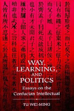 portada way learning politics: essays on the confucian intellectual (en Inglés)