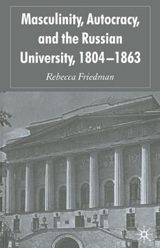 portada Masculinity, Autocracy and the Russian University, 1804-1863 (in English)
