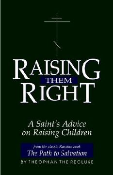portada raising them right: a saint's advice on raising children (en Inglés)