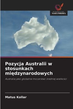 portada Pozycja Australii w stosunkach międzynarodowych (en Polaco)