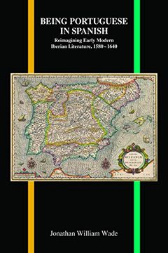 portada Being Portuguese in Spanish: Reimagining Early Modern Iberian Literature, 1580-1640: 78 (Purdue Studies in Romance Literatures) (en Inglés)