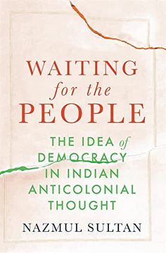 portada Waiting for the People: The Idea of Democracy in Indian Anticolonial Thought (en Inglés)
