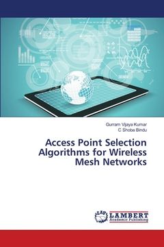 portada Access Point Selection Algorithms for Wireless Mesh Networks (en Inglés)