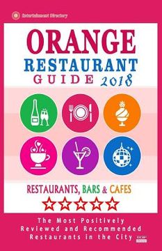 portada Orange Restaurant Guide 2018: Best Rated Restaurants in Orange, California - Restaurants, Bars and Cafes recommended for Tourist, 2018 (en Inglés)