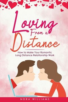 portada Loving from a Distance: How to Make Your Romantic Long Distance Relationship Work 