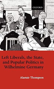 portada Left Liberals, the State, and Popular Politics in Wilhelmine Germany (en Inglés)