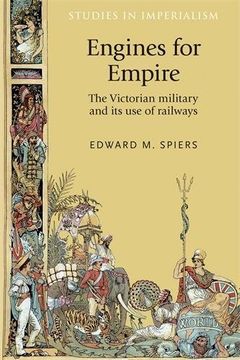 portada Engines for Empire: The Victorian Army and its Use of Railways (Studies in Imperialism)