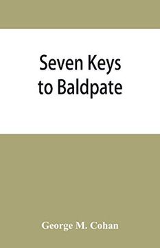 portada Seven Keys to Baldpate; A Mysterious Melodramatic Farce; In a Prologue; Two Acts; And an Epilogue (en Inglés)