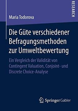 portada Die Güte Verschiedener Befragungsmethoden zur Umweltbewertung: Ein Vergleich der Validität von Contingent Valuation, Conjoint- und Discrete Choice-Analyse (in German)