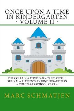 portada Once Upon a Time in Kindergarten - Volume II: The Collaborative Fairy Tales of the Ruhkala Elementary Kindergartners - The 2014-15 School Year