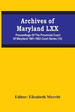 portada Archives Of Maryland Lxx; Proceedings Of The Provincial Court Of Maryland 1681-1683 Court Series (15) (en Inglés)