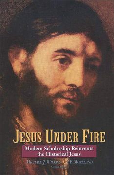 portada Jesus Under Fire: Modern Scholarship Reinvents the Historical Jesus (en Inglés)