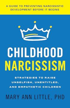 portada Childhood Narcissism: Strategies to Raise Unselfish, Unentitled, and Empathetic Children (en Inglés)