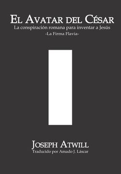 portada El avatar del César: La conspiración romana para inventar a Jesús. La Firma Flavia.