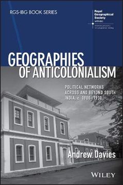 portada Geographies of Anticolonialism: Political Networks Across and Beyond South India, c. 1900-1930 (Rgs-Ibg Book Series) (en Inglés)