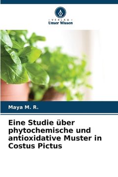 portada Eine Studie über phytochemische und antioxidative Muster in Costus Pictus (in German)
