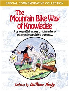 portada The Mountain Bike way of Knowledge: A Cartoon Self-Help Manual on Riding Technique and General Mountain Bike Craziness (The William Nealy Collection) (en Inglés)