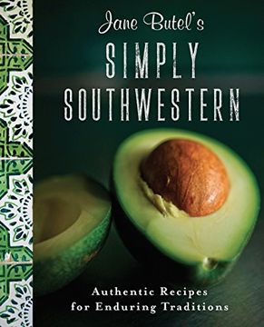 portada Jane Butel's Simply Southwestern: Authentic Recipes for Enduring Traditions (The Jane Butel Library) (en Inglés)