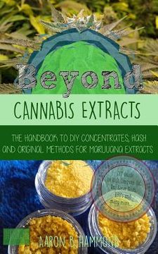 portada Beyond Cannabis Extracts: The Handbook to DIY Concentrates, Hash and Original Methods for Marijuana Extracts (en Inglés)