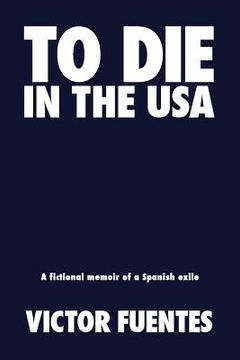 portada To Die in the USA: A Fictional Memoir of a Spanish Exile (in English)