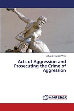 portada Acts of Aggression and Prosecuting the Crime of Aggression