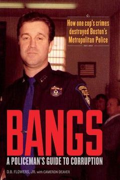 portada Bangs: A Policeman's Guide to Corruption (en Inglés)