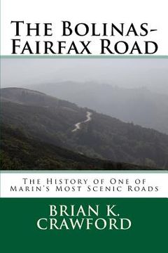 portada The Bolinas-Fairfax Road: The History of One of Marin's Most Scenic Roads (en Inglés)