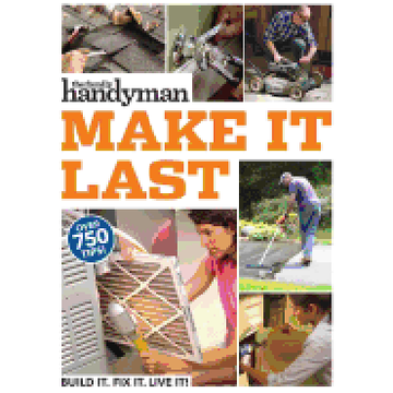 portada Family Handyman Make it Last: 750 Tips to get the Most out of Everything in Your House 