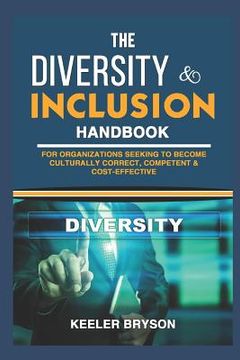 portada The Diversity & Inclusion Handbook: For Organizations Seeking to Become Culturally Correct, Competent & Cost-Effective (en Inglés)